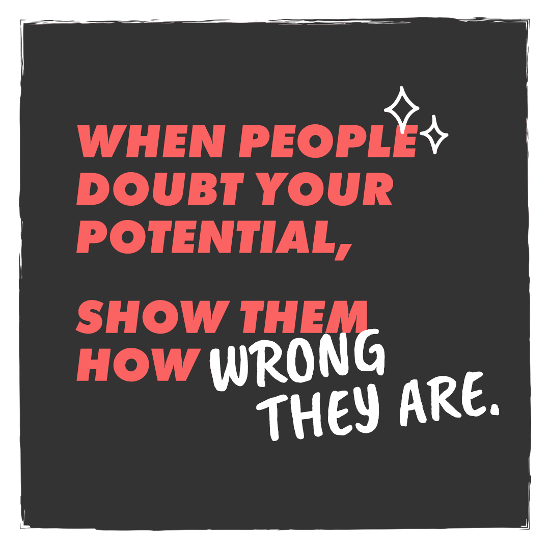 Monday Mindset - when people doubt your potential, show them how wrong they are