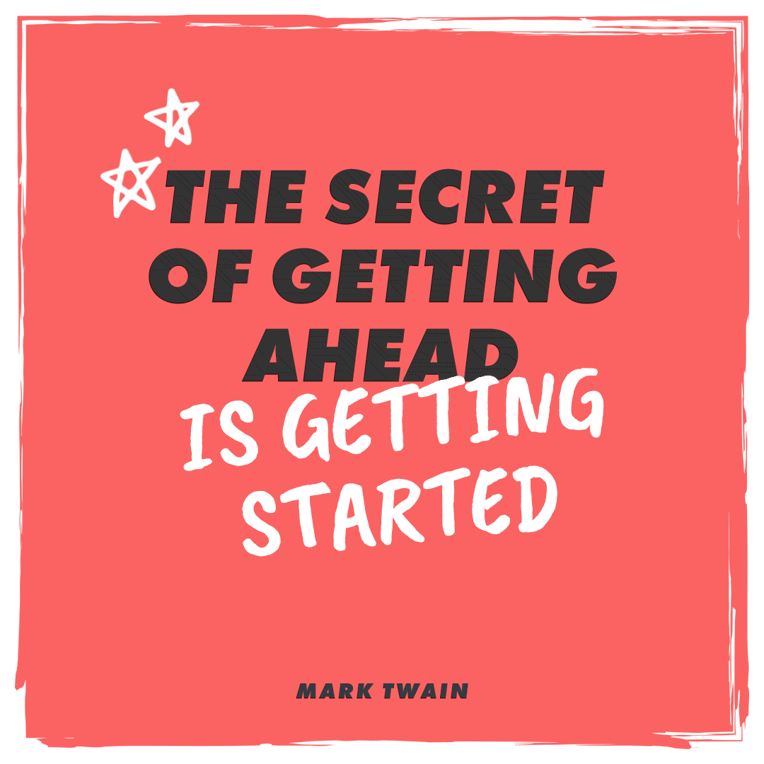 Monday Mindset - the secret of getting ahead is getting started - quote by Mark Twain