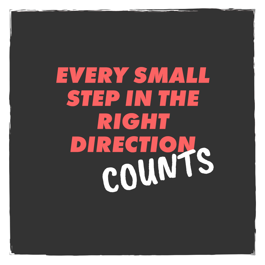 Monday Mindset - every small step in the right direction counts 