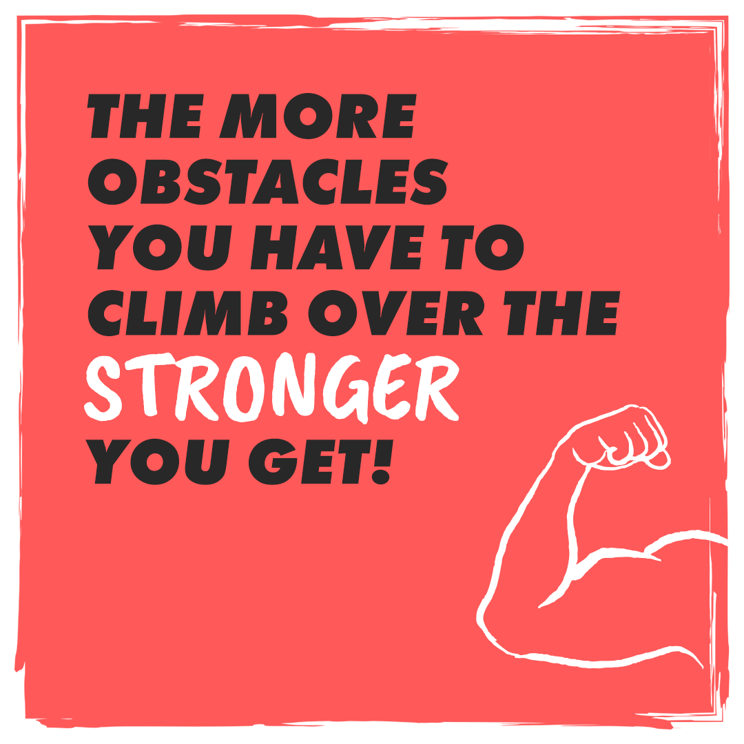 Monday Mindset - the more obstacles you have to climb over the stronger you get! 