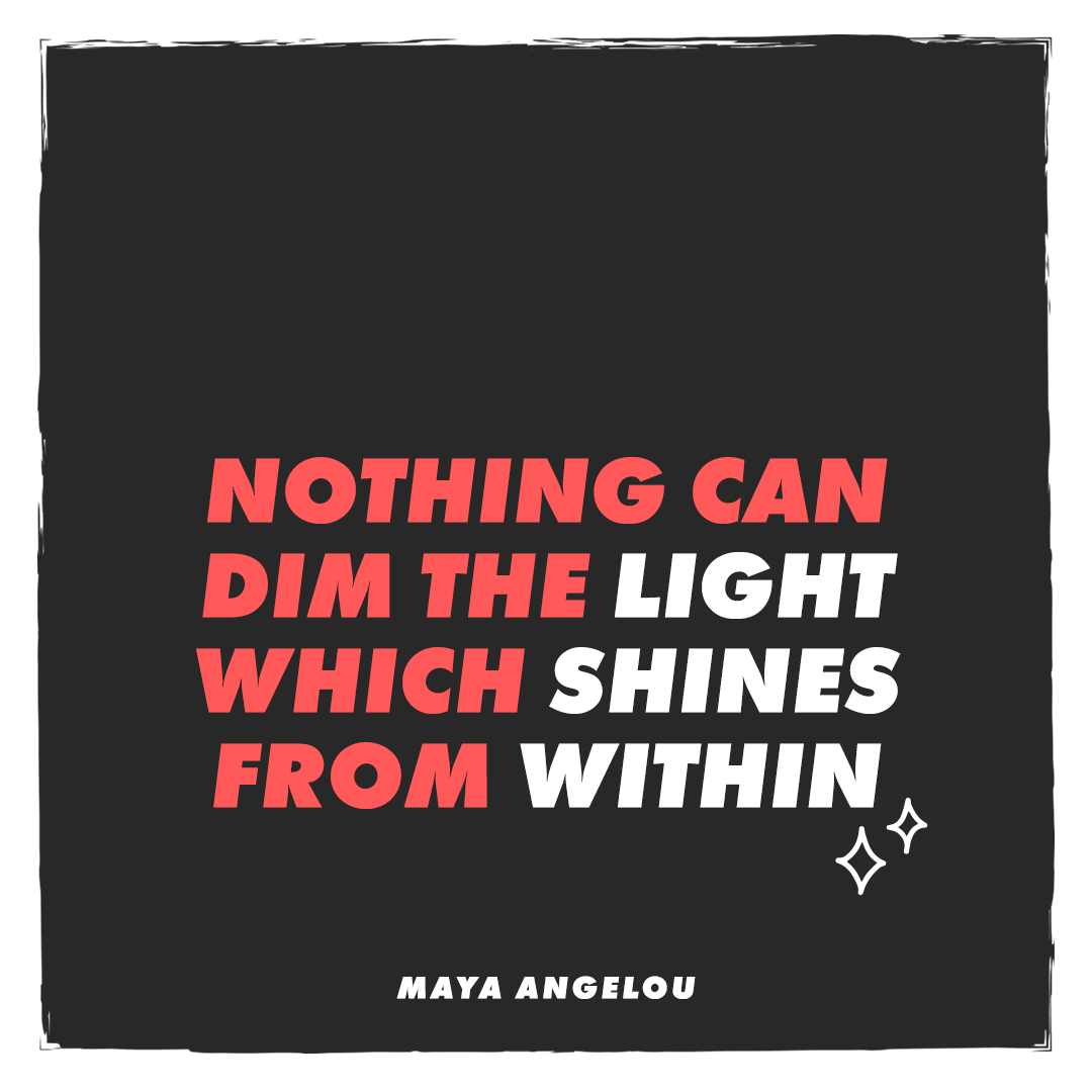 Monday mindset - nothing can dim the light which shines from within quote by Maya Angelou 