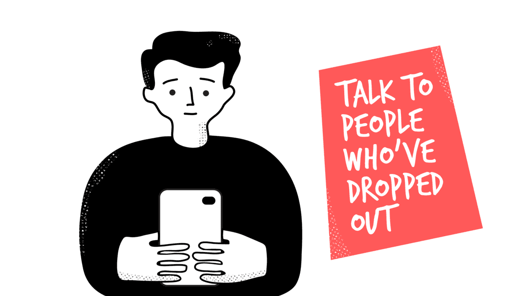 Talk to people who have dropped out