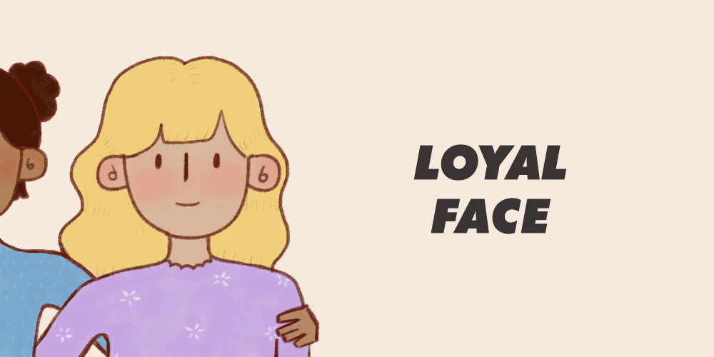 Loyal face - the friend who is always loyal